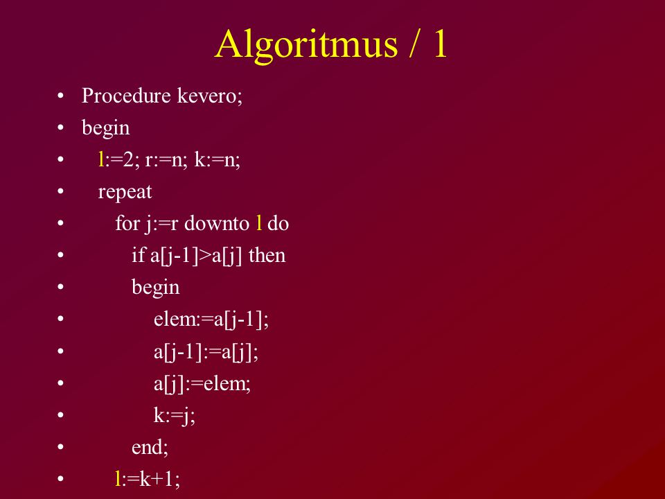 Algoritmus / 1 Procedure kevero; begin l:=2; r:=n; k:=n; repeat