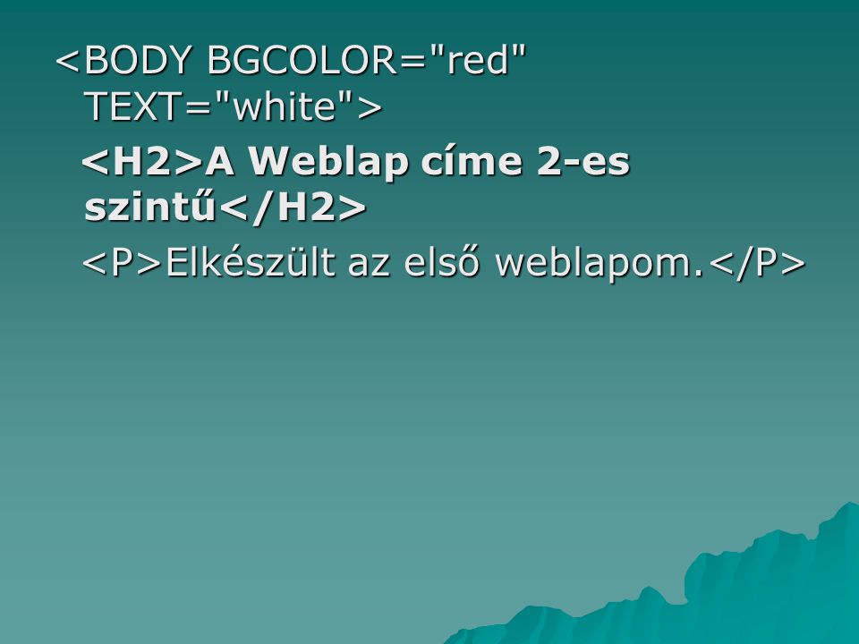 <BODY BGCOLOR= red TEXT= white >