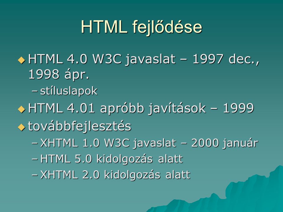HTML fejlődése HTML 4.0 W3C javaslat – 1997 dec., 1998 ápr.