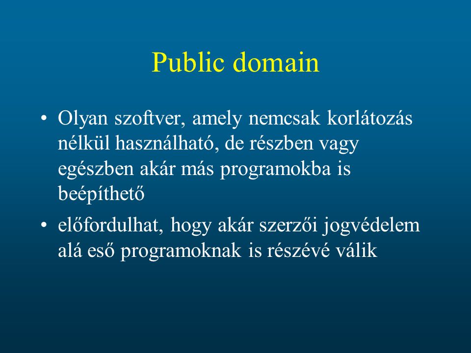 Public domain Olyan szoftver, amely nemcsak korlátozás nélkül használható, de részben vagy egészben akár más programokba is beépíthető.
