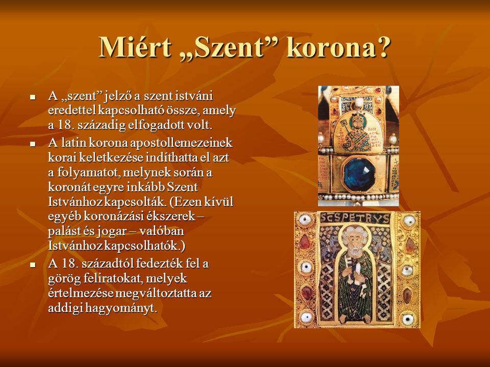 Miért „Szent korona A „szent jelző a szent istváni eredettel kapcsolható össze, amely a 18. századig elfogadott volt.
