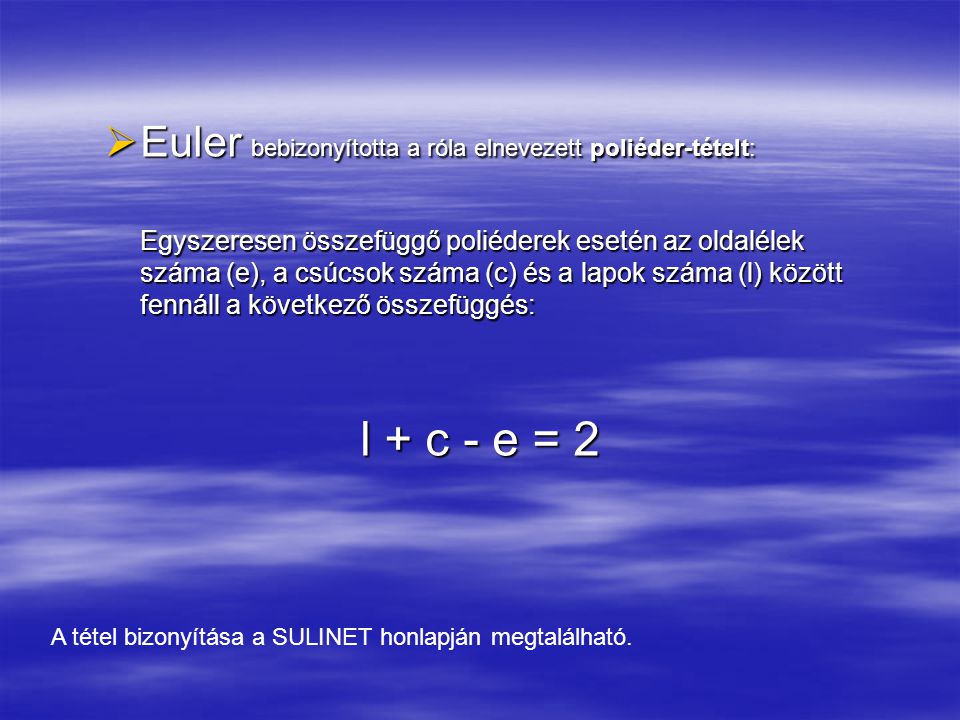 l + c - e = 2 Euler bebizonyította a róla elnevezett poliéder-tételt: