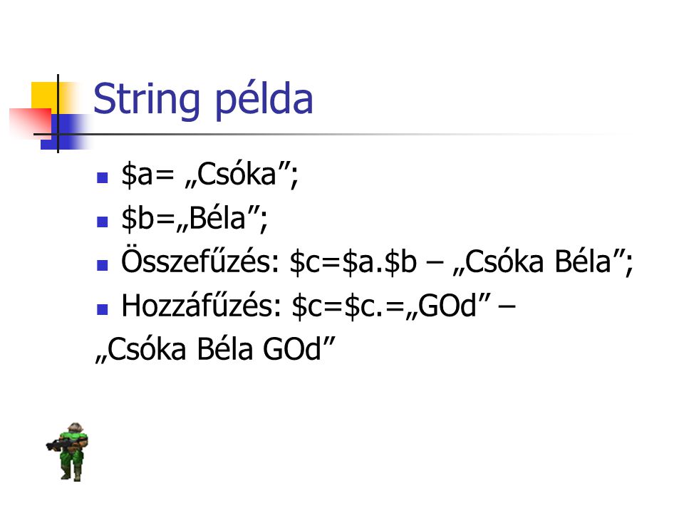 String példa $a= „Csóka ; $b=„Béla ;
