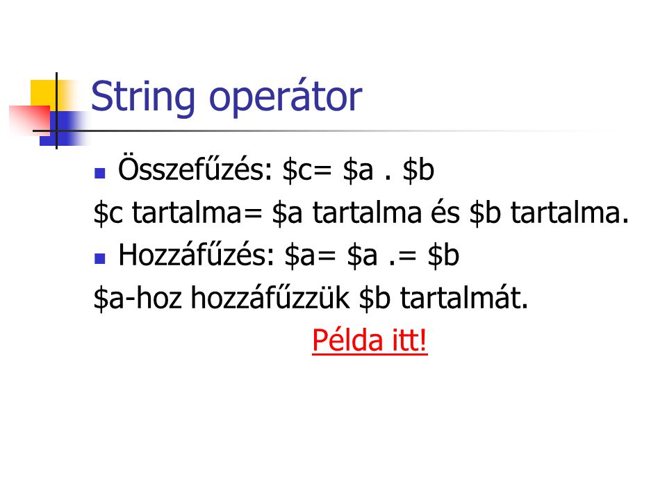 String operátor Összefűzés: $c= $a . $b