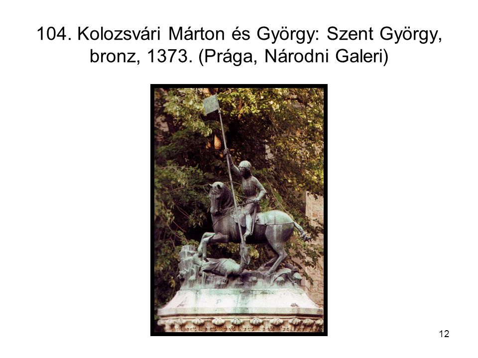 104. Kolozsvári Márton és György: Szent György, bronz, 1373