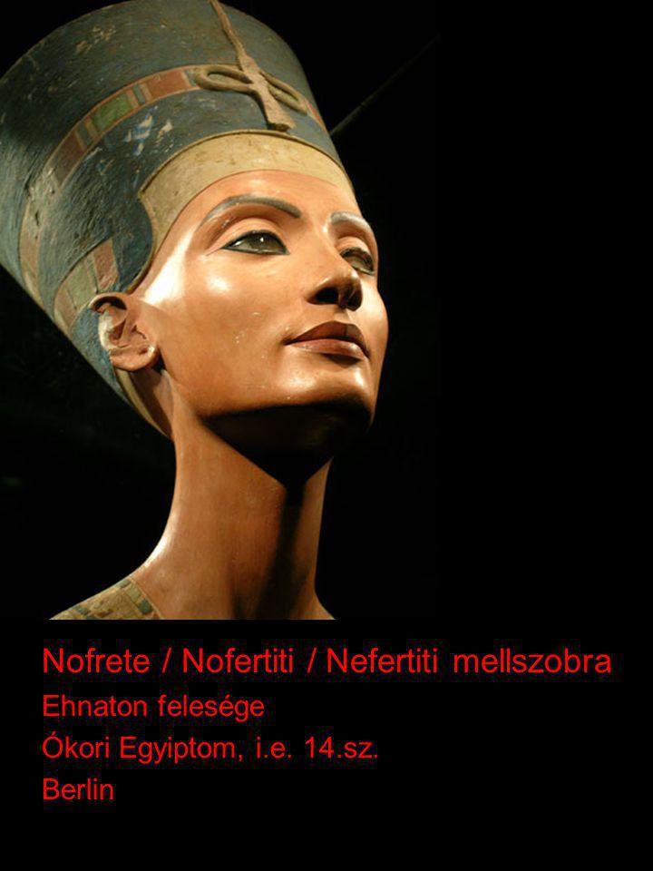 Nofrete / Nofertiti / Nefertiti mellszobra