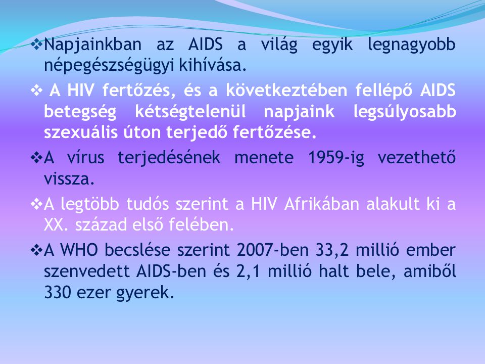 Napjainkban az AIDS a világ egyik legnagyobb népegészségügyi kihívása.