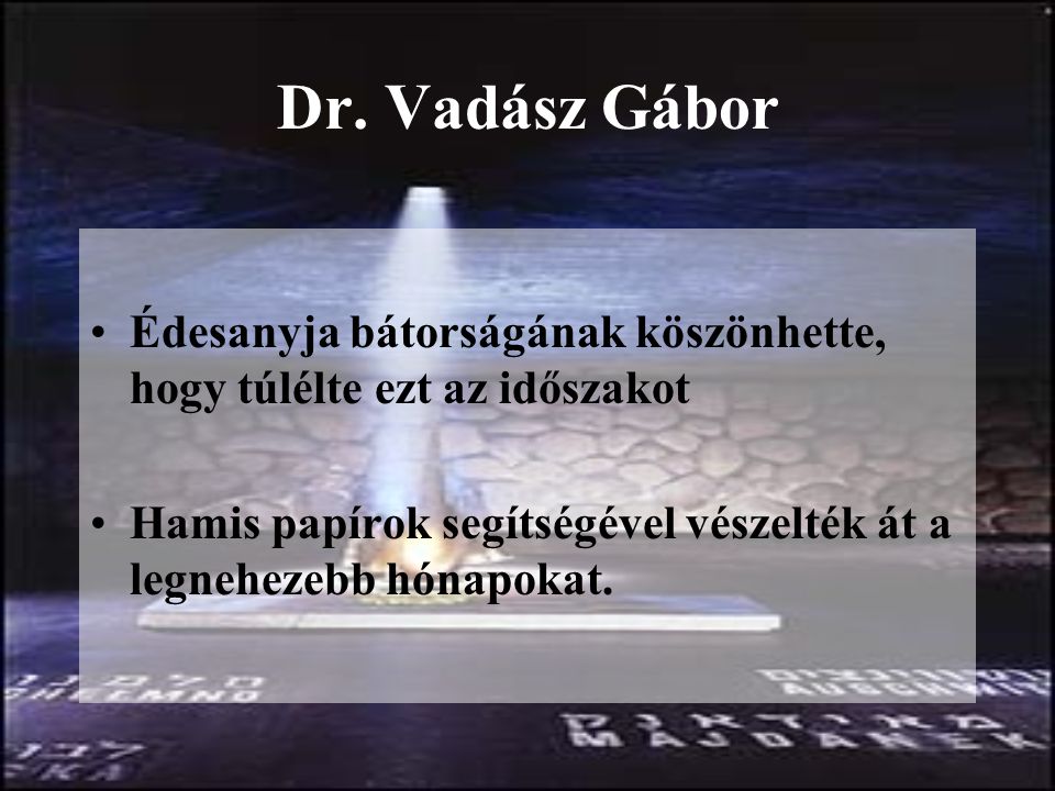 Dr. Vadász Gábor Édesanyja bátorságának köszönhette, hogy túlélte ezt az időszakot.