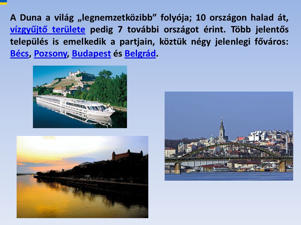 A Duna a világ „legnemzetközibb folyója; 10 országon halad át, vízgyűjtő területe pedig 7 további országot érint.