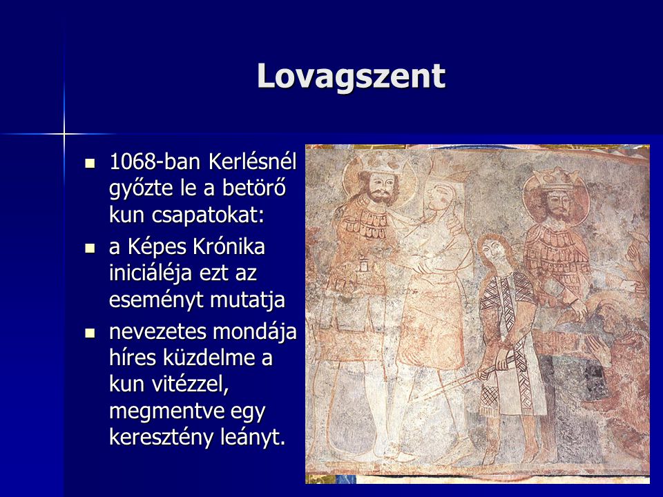 Lovagszent 1068-ban Kerlésnél győzte le a betörő kun csapatokat: