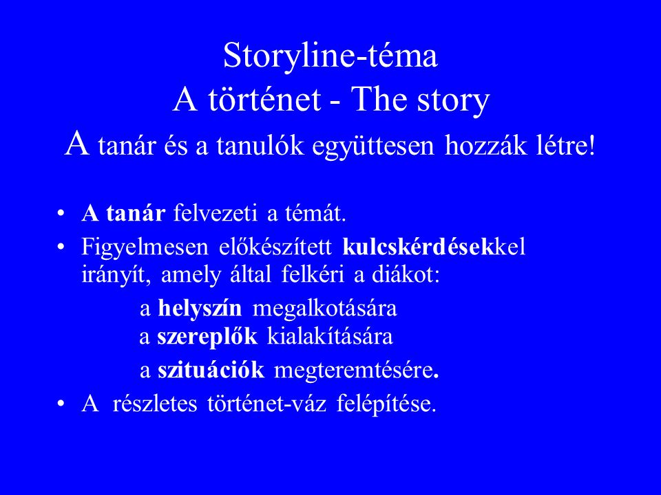 Storyline-téma A történet - The story A tanár és a tanulók együttesen hozzák létre!