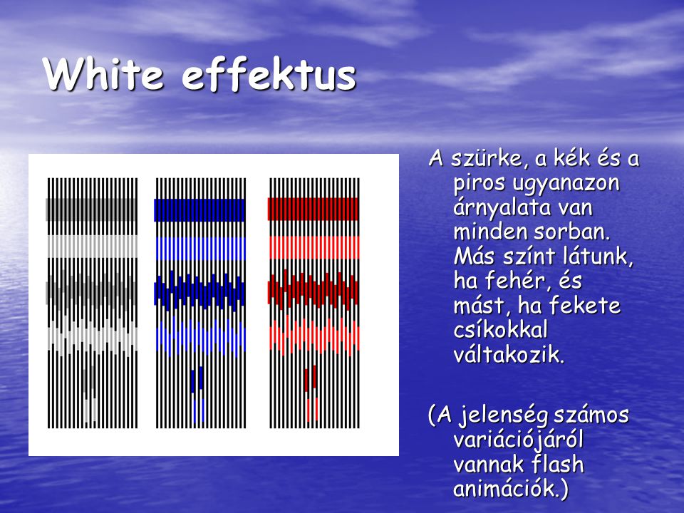 White effektus A szürke, a kék és a piros ugyanazon árnyalata van minden sorban. Más színt látunk, ha fehér, és mást, ha fekete csíkokkal váltakozik.