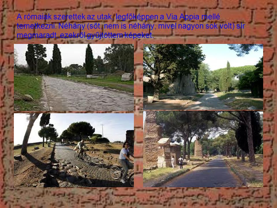 A rómaiak szerettek az utak, legfőképpen a Via Appia mellé temetkezni