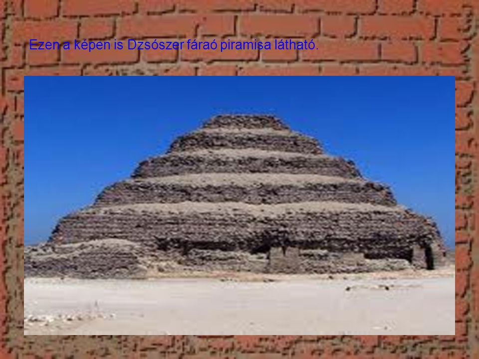 Ezen a képen is Dzsószer fáraó piramisa látható.