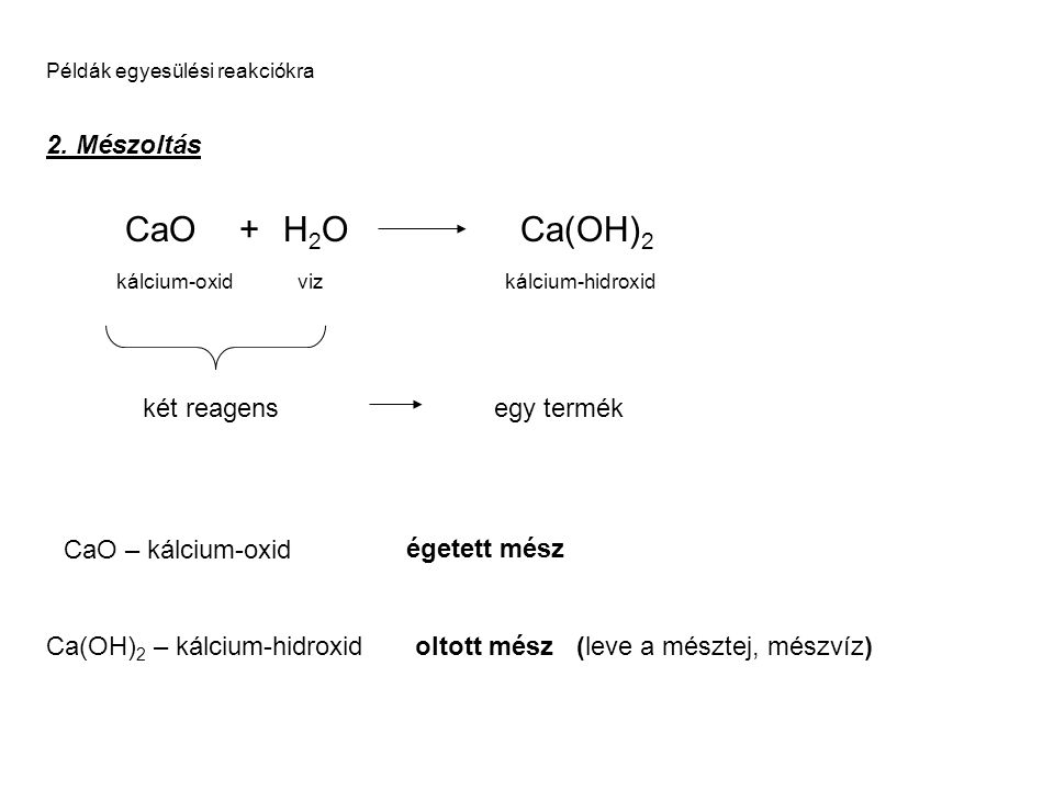 CaO + H2O Ca(OH)2 2. Mészoltás két reagens egy termék