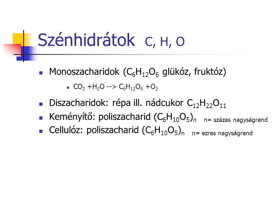 Szénhidrátok C, H, O Monoszacharidok (C6H12O6 glükóz, fruktóz)