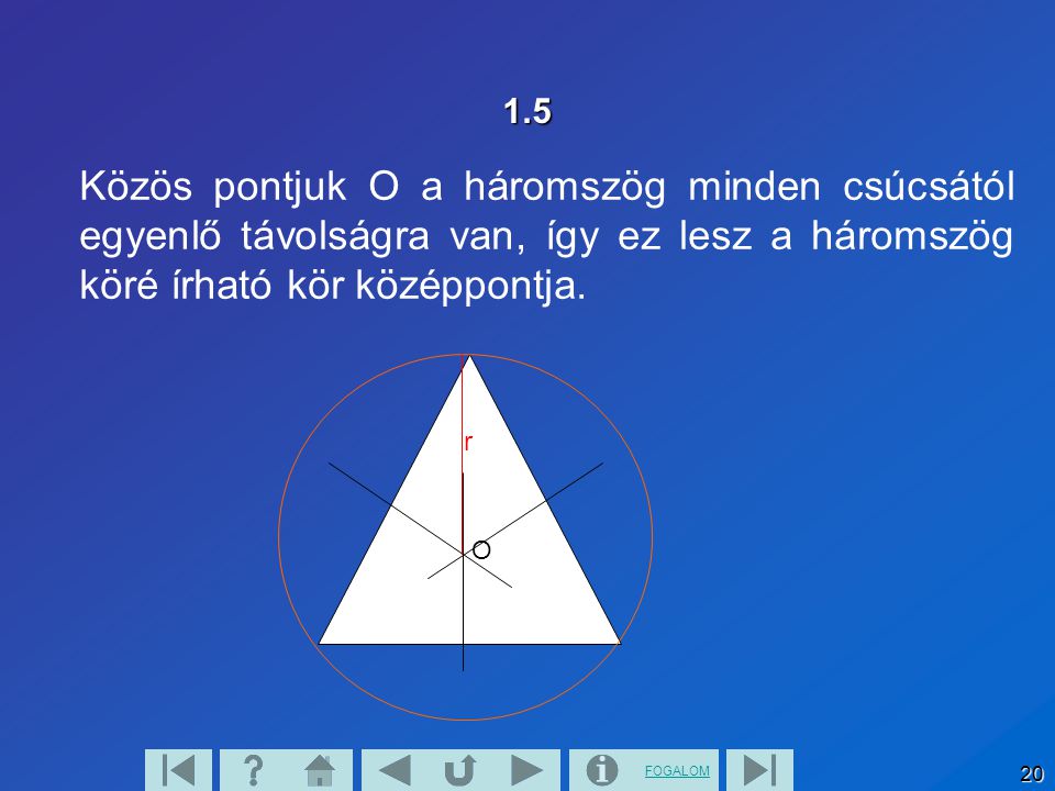 1.5 Közös pontjuk O a háromszög minden csúcsától egyenlő távolságra van, így ez lesz a háromszög köré írható kör középpontja.
