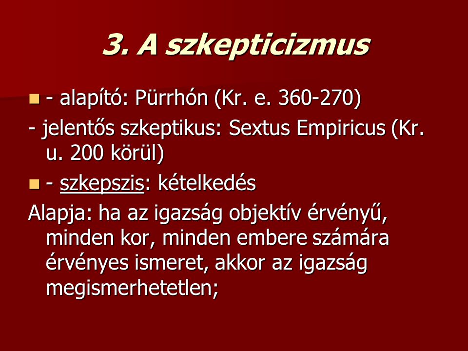 3. A szkepticizmus - alapító: Pürrhón (Kr. e )