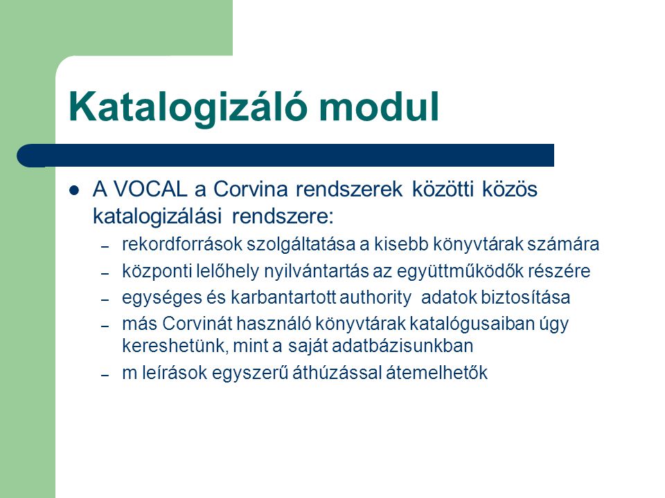 Katalogizáló modul A VOCAL a Corvina rendszerek közötti közös katalogizálási rendszere: rekordforrások szolgáltatása a kisebb könyvtárak számára.