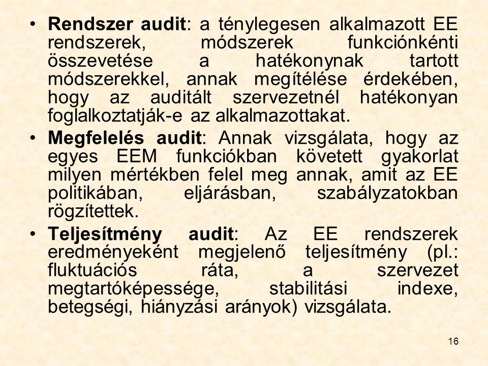 Rendszer audit: a ténylegesen alkalmazott EE rendszerek, módszerek funkciónkénti összevetése a hatékonynak tartott módszerekkel, annak megítélése érdekében, hogy az auditált szervezetnél hatékonyan foglalkoztatják-e az alkalmazottakat.