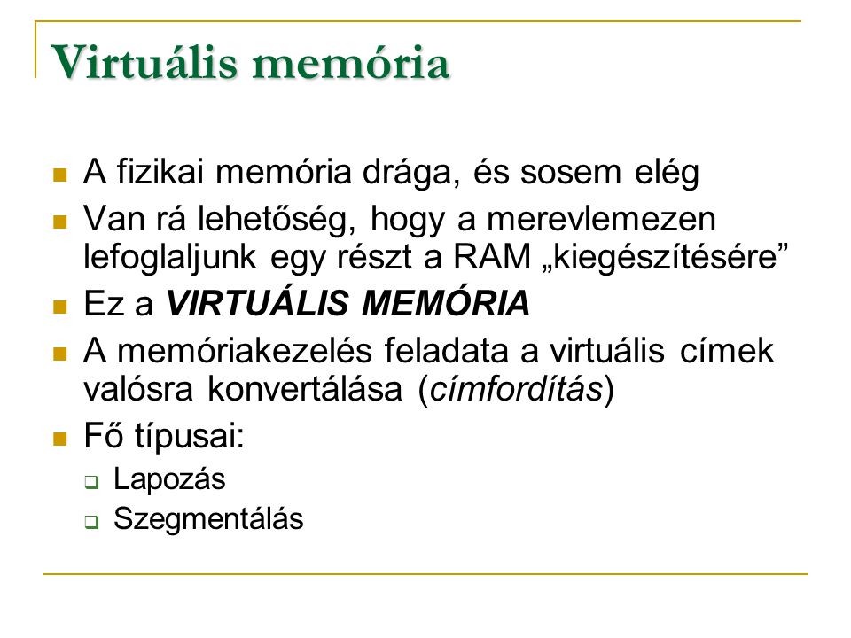Virtuális memória A fizikai memória drága, és sosem elég