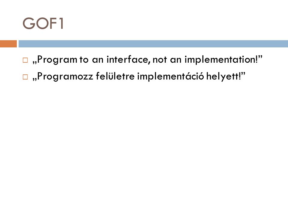 GOF1 „Program to an interface, not an implementation!