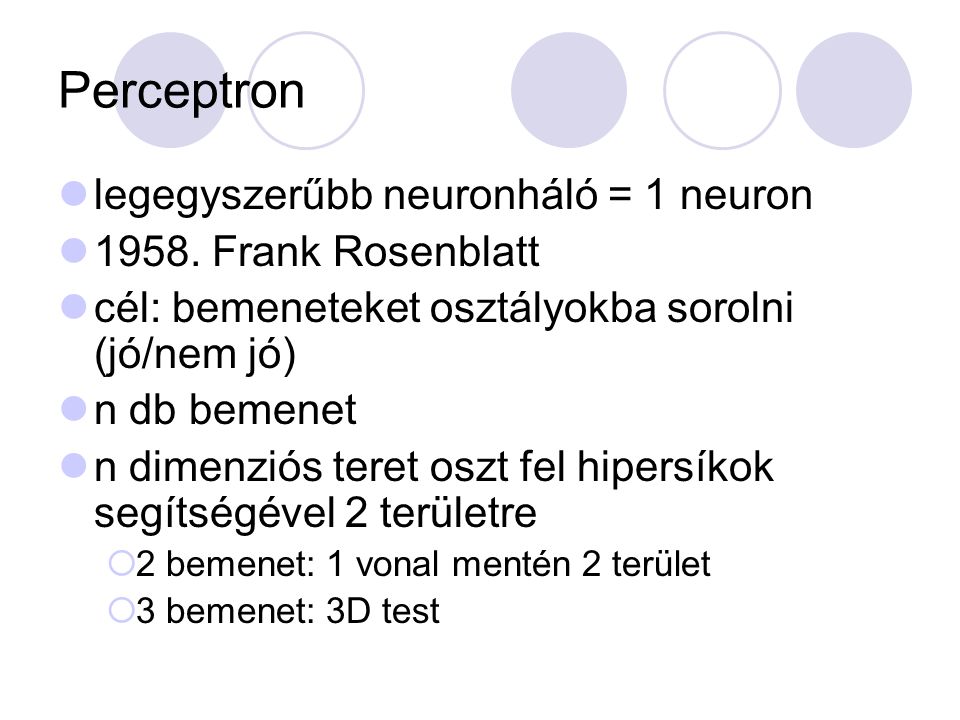 Perceptron legegyszerűbb neuronháló = 1 neuron Frank Rosenblatt