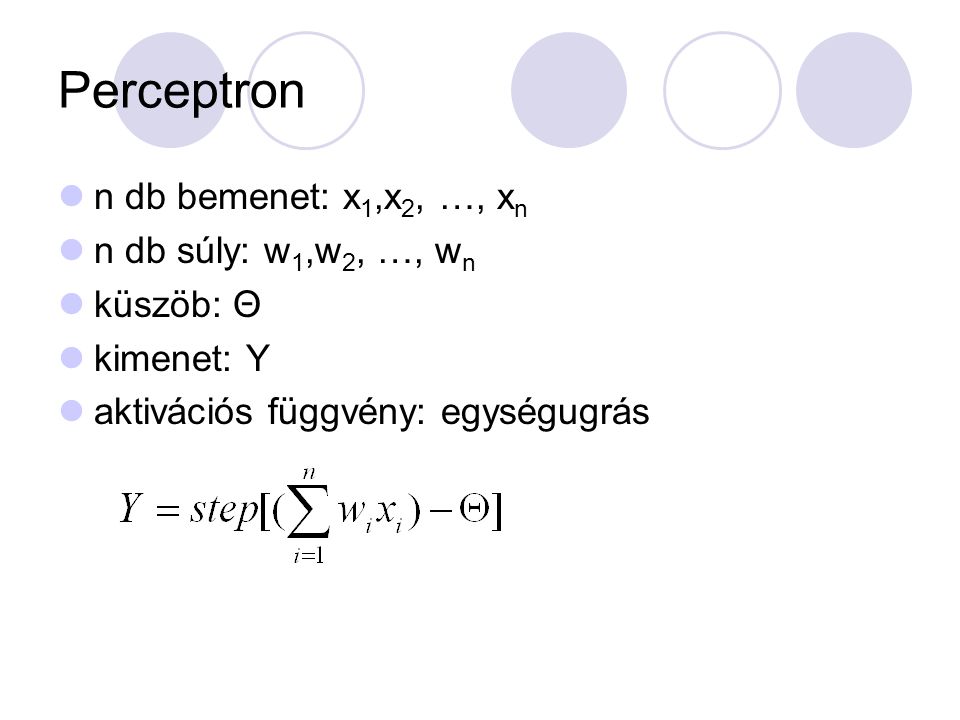 Perceptron n db bemenet: x1,x2, …, xn n db súly: w1,w2, …, wn