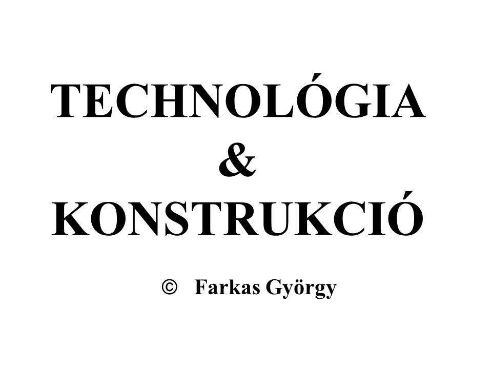 TECHNOLÓGIA & KONSTRUKCIÓ