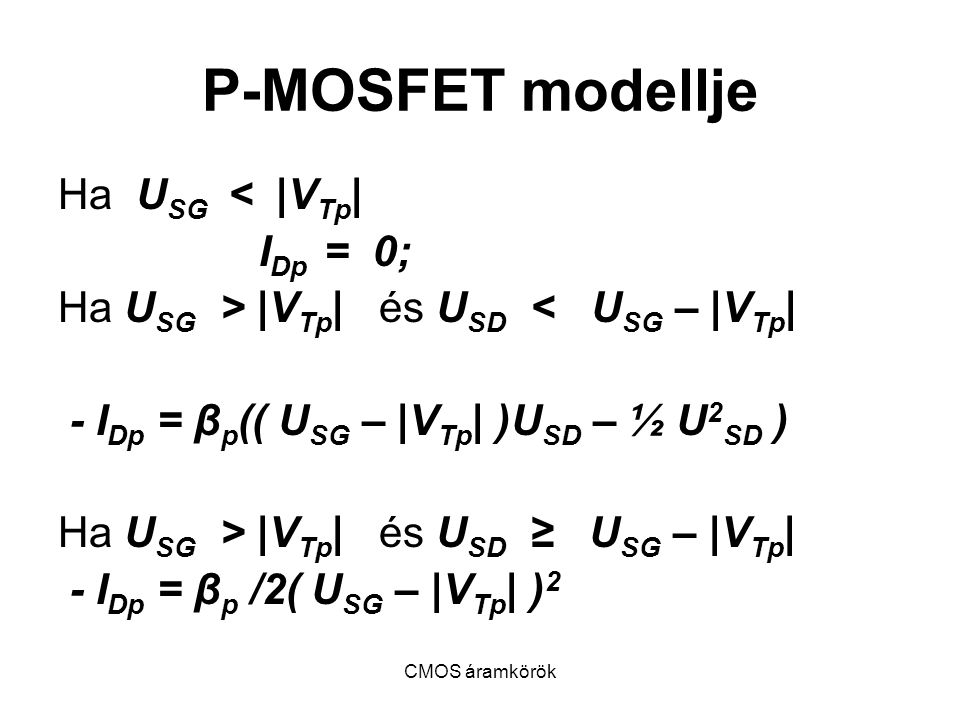 P-MOSFET modellje Ha USG < |VTp| IDp = 0;