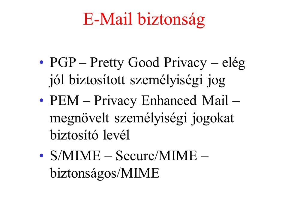 biztonság PGP – Pretty Good Privacy – elég jól biztosított személyiségi jog.