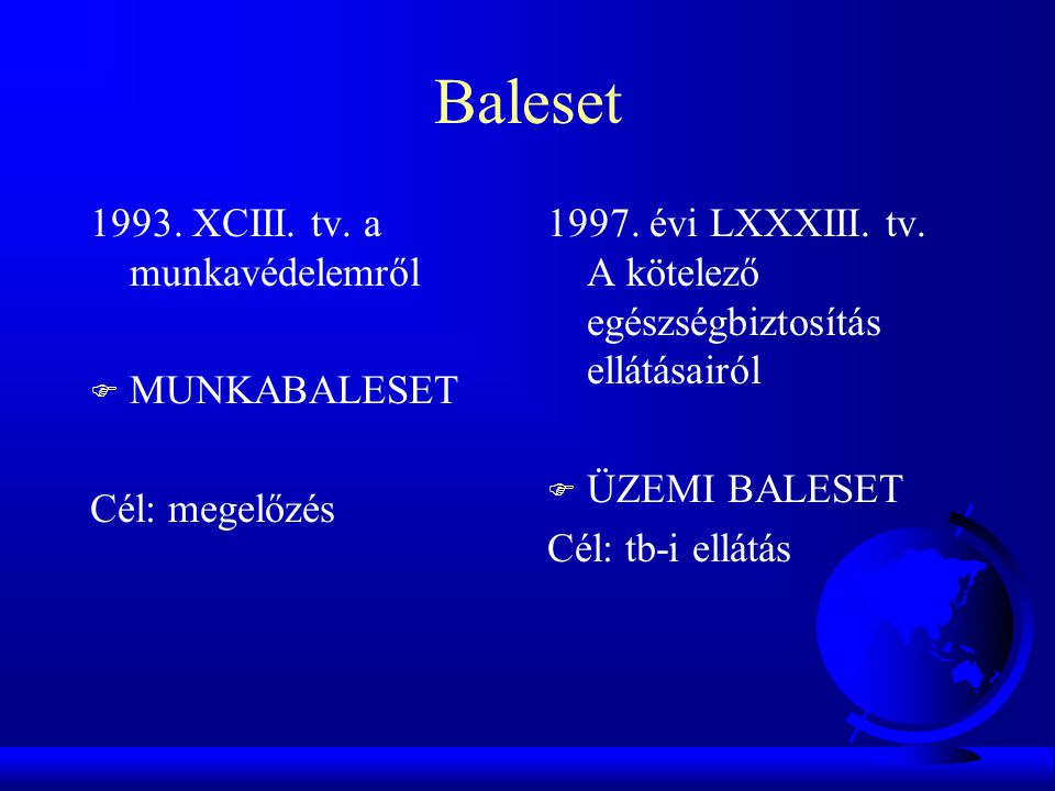 Baleset XCIII. tv. a munkavédelemről MUNKABALESET Cél: megelőzés
