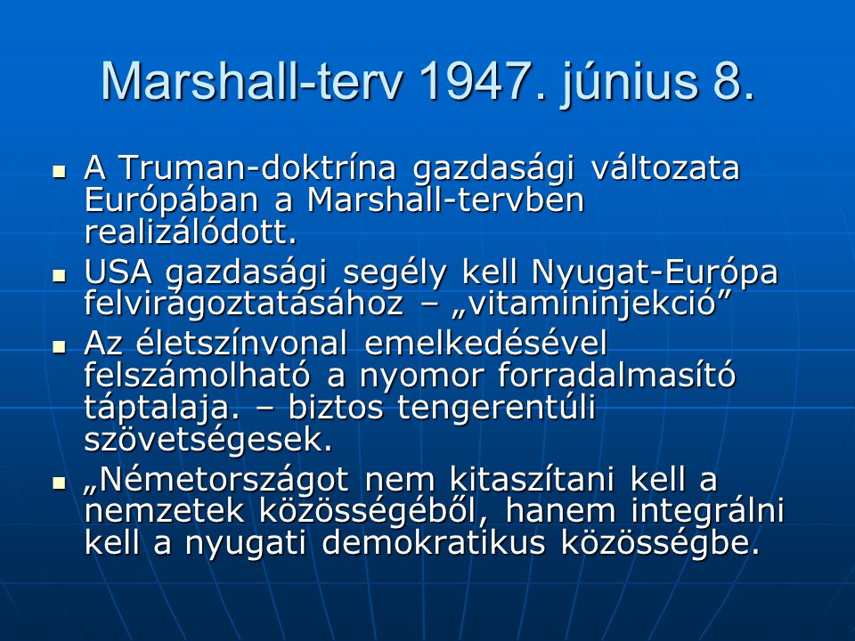 Marshall-terv június 8. A Truman-doktrína gazdasági változata Európában a Marshall-tervben realizálódott.