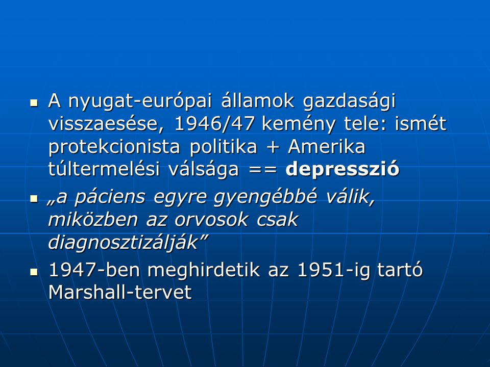 A nyugat-európai államok gazdasági visszaesése, 1946/47 kemény tele: ismét protekcionista politika + Amerika túltermelési válsága == depresszió