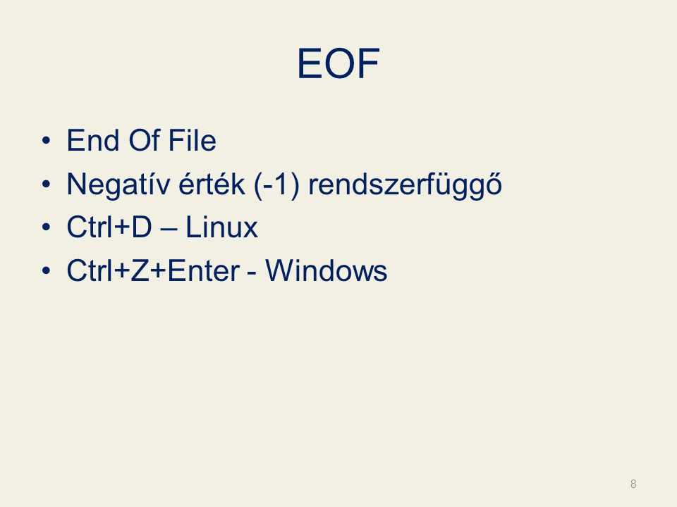 EOF End Of File Negatív érték (-1) rendszerfüggő Ctrl+D – Linux