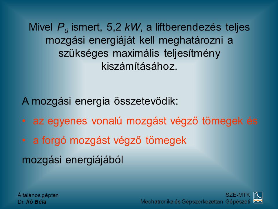 Mivel Pü ismert, 5,2 kW, a liftberendezés teljes mozgási energiáját kell meghatározni a szükséges maximális teljesítmény kiszámításához.