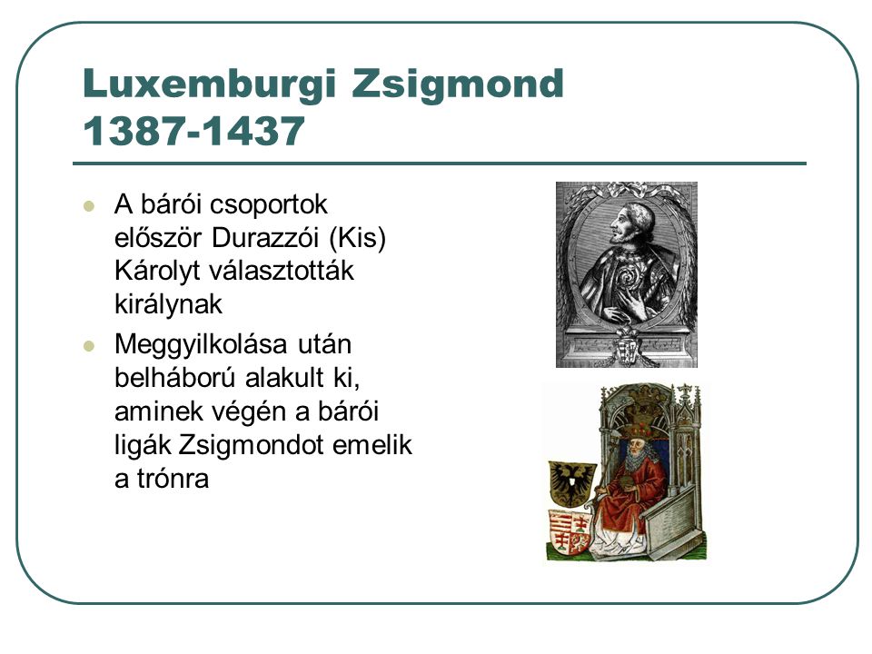 Luxemburgi Zsigmond A bárói csoportok először Durazzói (Kis) Károlyt választották királynak.