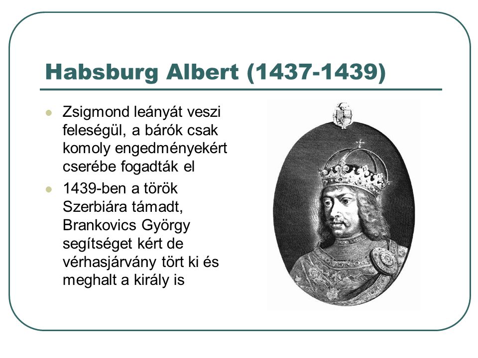 Habsburg Albert ( ) Zsigmond leányát veszi feleségül, a bárók csak komoly engedményekért cserébe fogadták el.