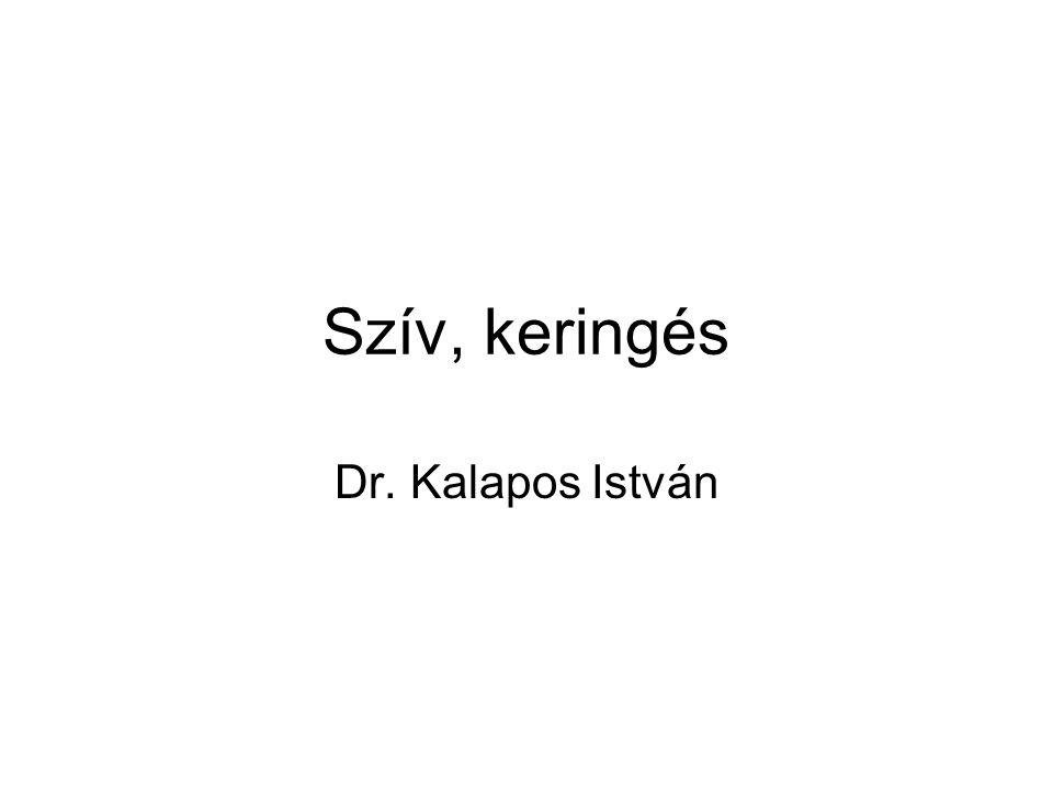 Szív, keringés Dr. Kalapos István