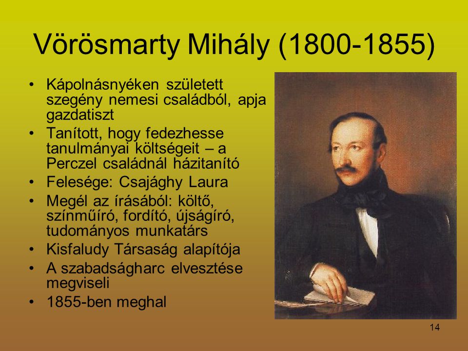 Vörösmarty Mihály ( ) Kápolnásnyéken született szegény nemesi családból, apja gazdatiszt.