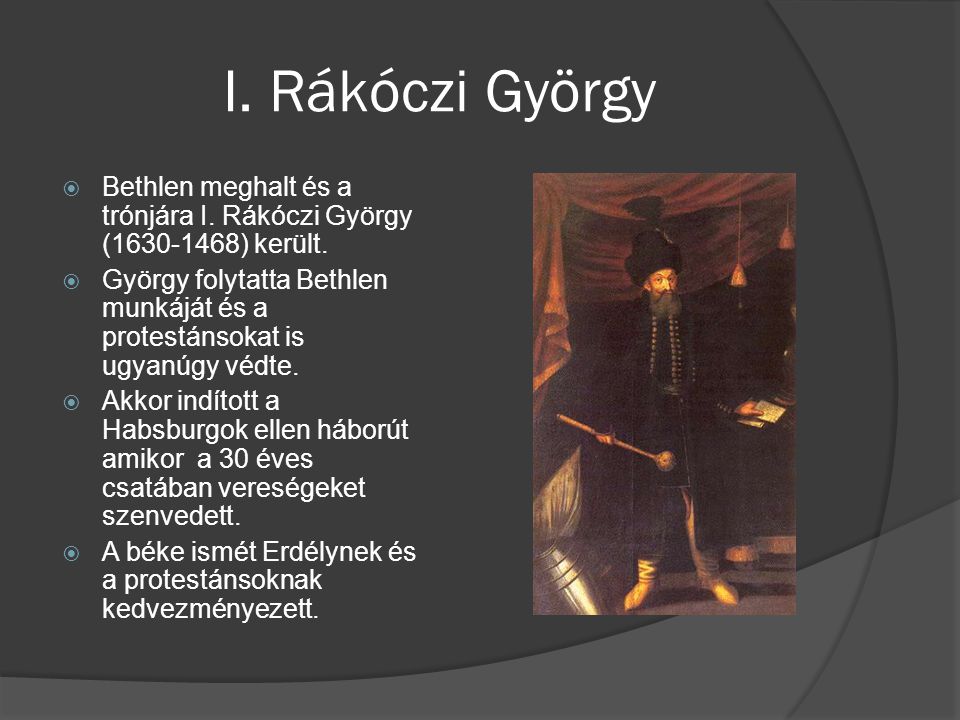 I. Rákóczi György Bethlen meghalt és a trónjára I. Rákóczi György ( ) került.