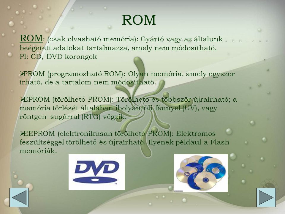ROM ROM: (csak olvasható memória): Gyártó vagy az általunk beégetett adatokat tartalmazza, amely nem módosítható.