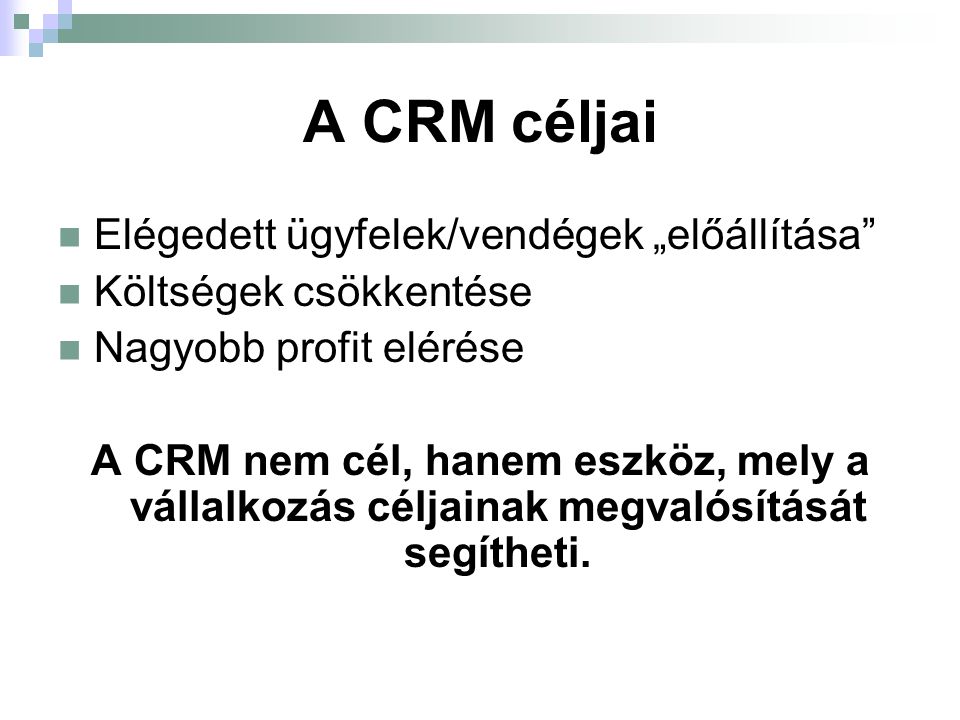 A CRM céljai Elégedett ügyfelek/vendégek „előállítása