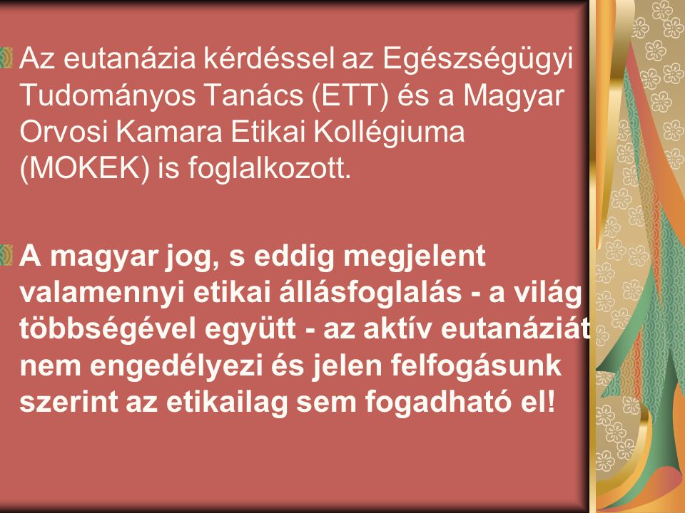 Az eutanázia kérdéssel az Egészségügyi Tudományos Tanács (ETT) és a Magyar Orvosi Kamara Etikai Kollégiuma (MOKEK) is foglalkozott.