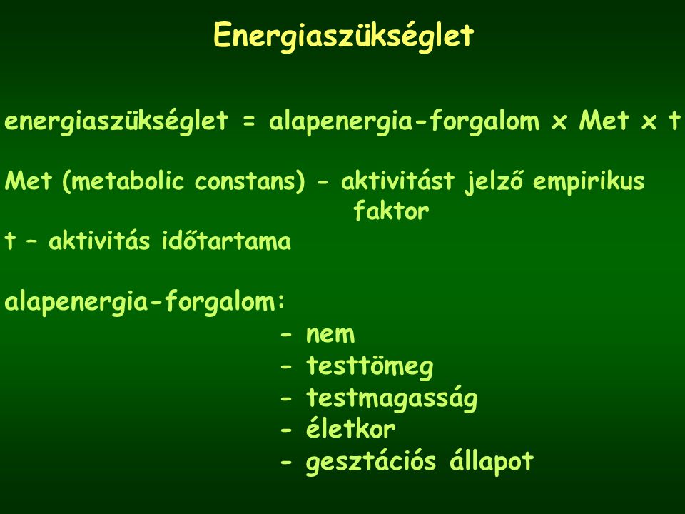 Energiaszükséglet energiaszükséglet = alapenergia-forgalom x Met x t