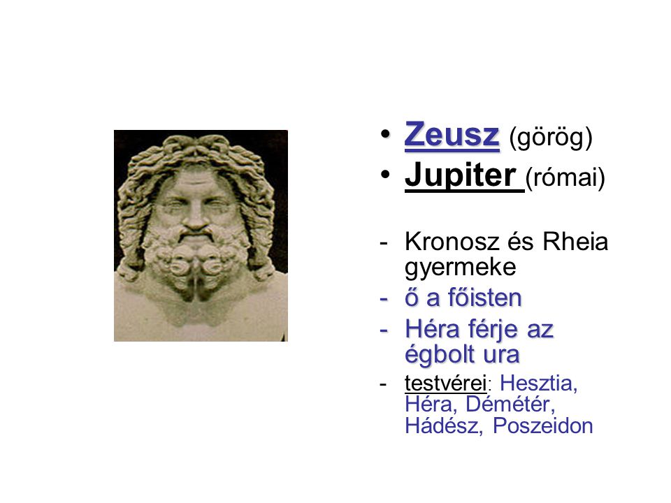 Zeusz (görög) Jupiter (római) Kronosz és Rheia gyermeke ő a főisten