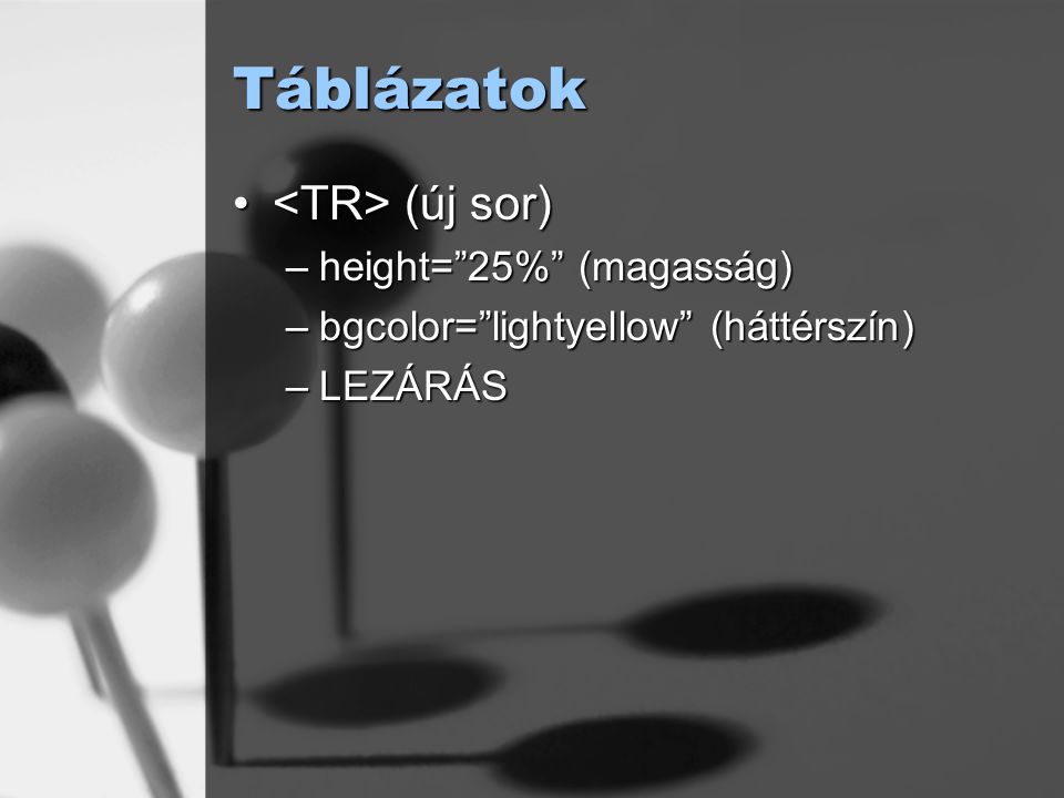 Táblázatok <TR> (új sor) height= 25% (magasság)