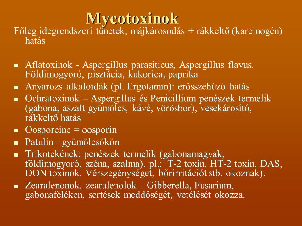 Mycotoxinok Főleg idegrendszeri tünetek, májkárosodás + rákkeltő (karcinogén) hatás.