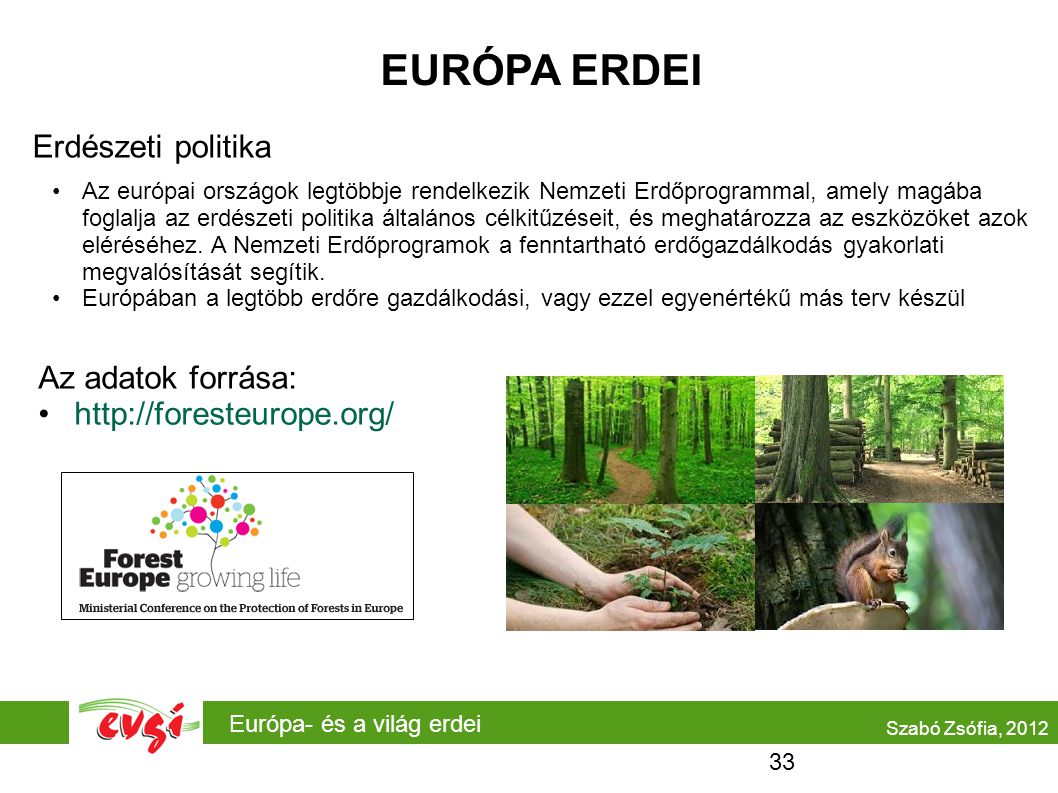 EURÓPA ERDEI Erdészeti politika Az adatok forrása: