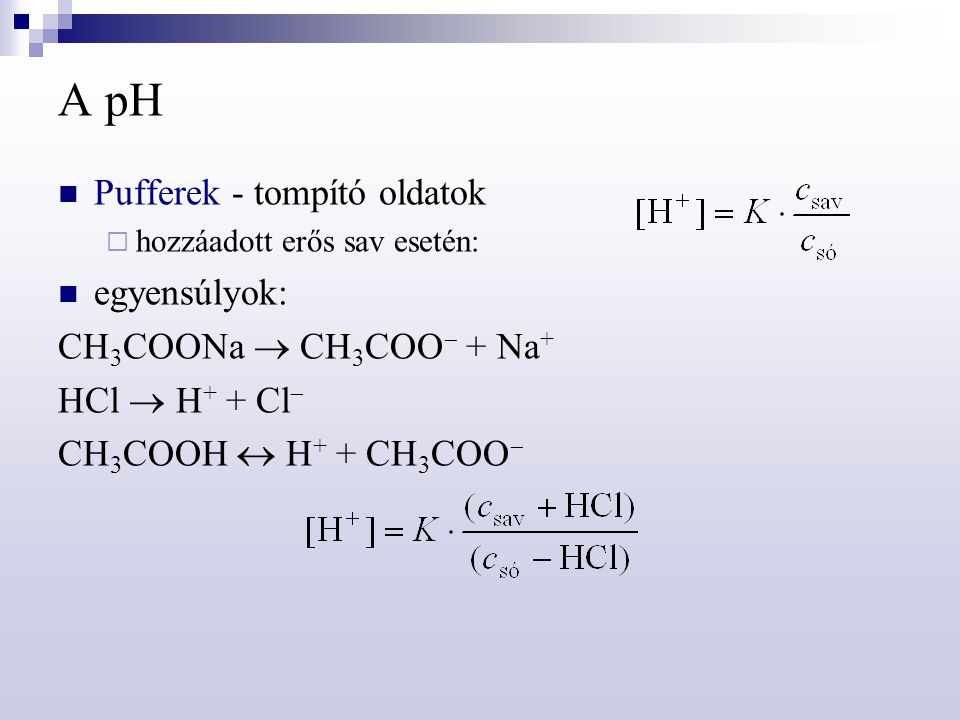 A pH Pufferek - tompító oldatok egyensúlyok: CH3COONa  CH3COO + Na+